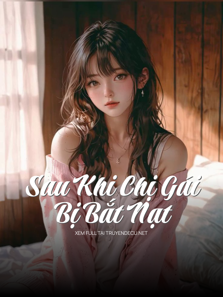Sau Khi Chị Gái Bị Bắt Nạt