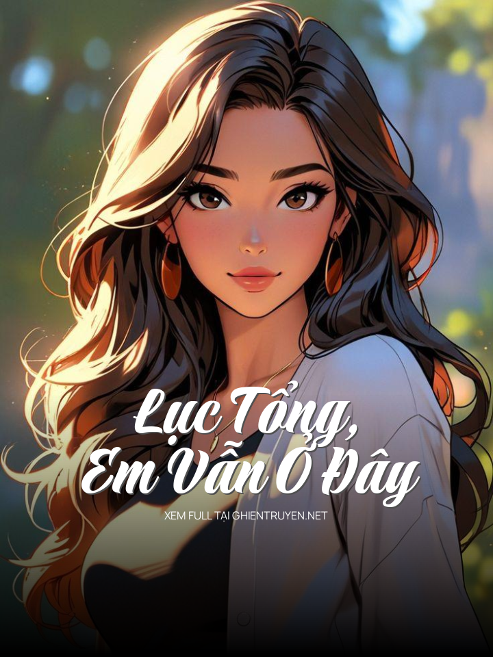 Lục Tổng, Em Vẫn Ở Đây