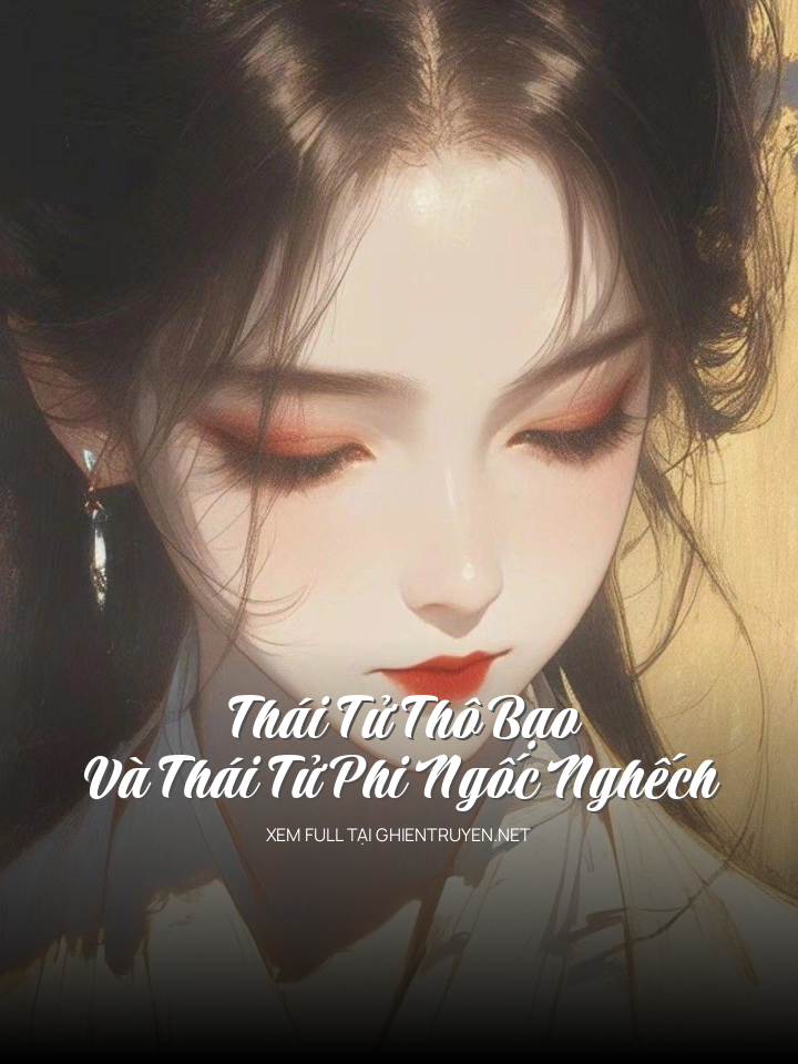 Thái Tử Thô Bạo Và Thái Tử Phi Ngốc Nghếch