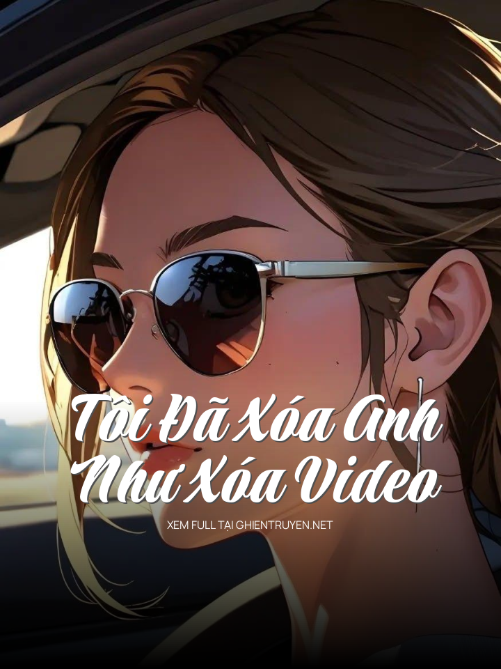 Tôi Đã Xóa Anh Như Xóa Video