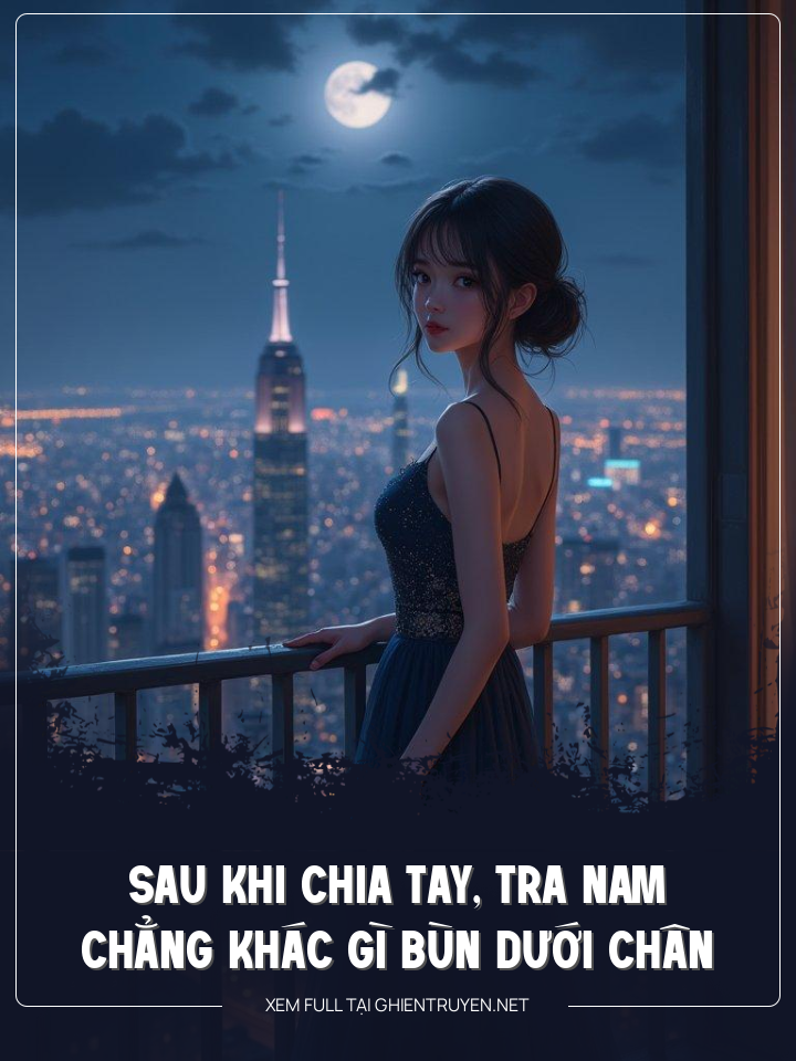 Sau Khi Chia Tay, Tra Nam Chẳng Khác Gì Bùn Dưới Chân