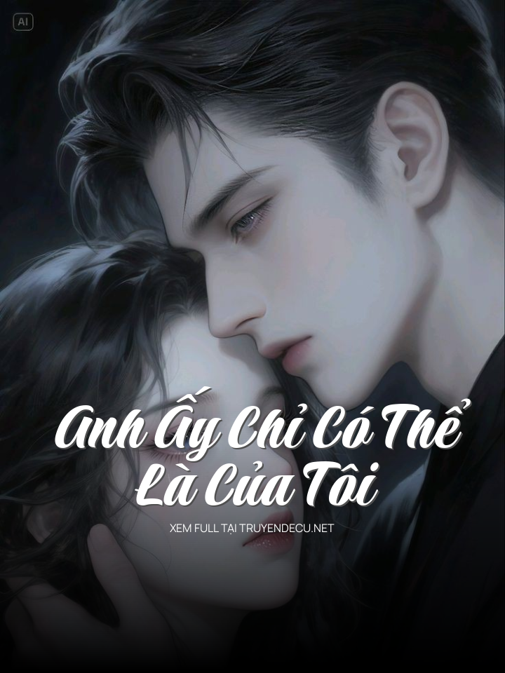 Anh Ấy Chỉ Có Thể Là Của Tôi