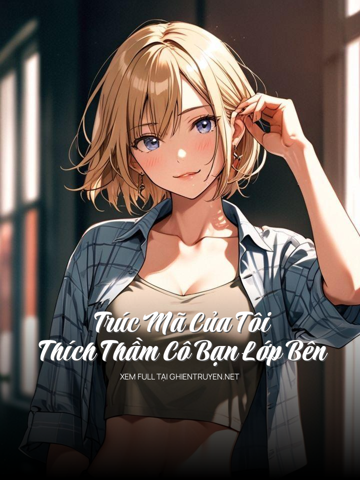 Trúc Mã Của Tôi Thích Thầm Cô Bạn Lớp Bên