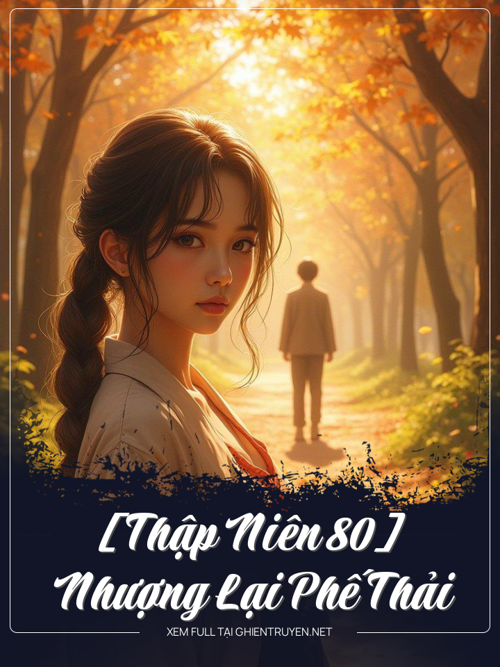 [Thập Niên 80] Nhượng Lại Phế Thải