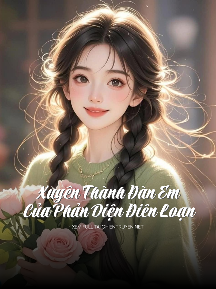 Xuyên Thành Đàn Em Của Phản Diện Điên Loạn