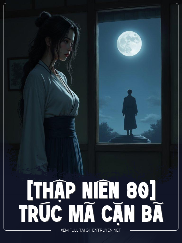 [Thập Niên 80] Trúc Mã Cặn Bã