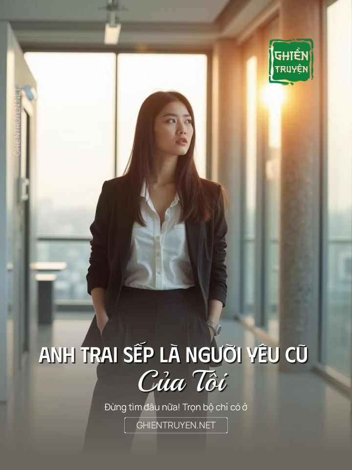 Anh Trai Sếp Là Người Yêu Cũ Của Tôi