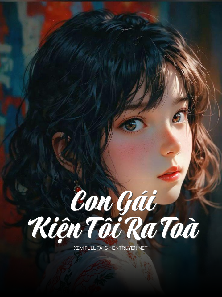 Con Gái Kiện Tôi Ra Toà