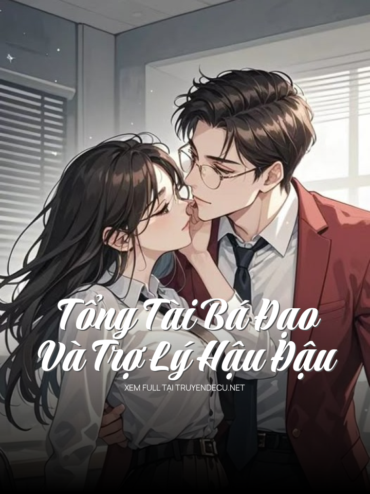 Tổng Tài Bá Đạo Và Trợ Lý Hậu Đậu