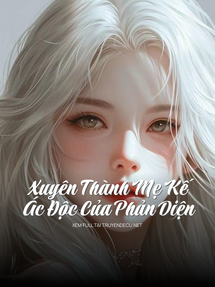 Xuyên Thành Mẹ Kế Ác Độc Của Phản Diện