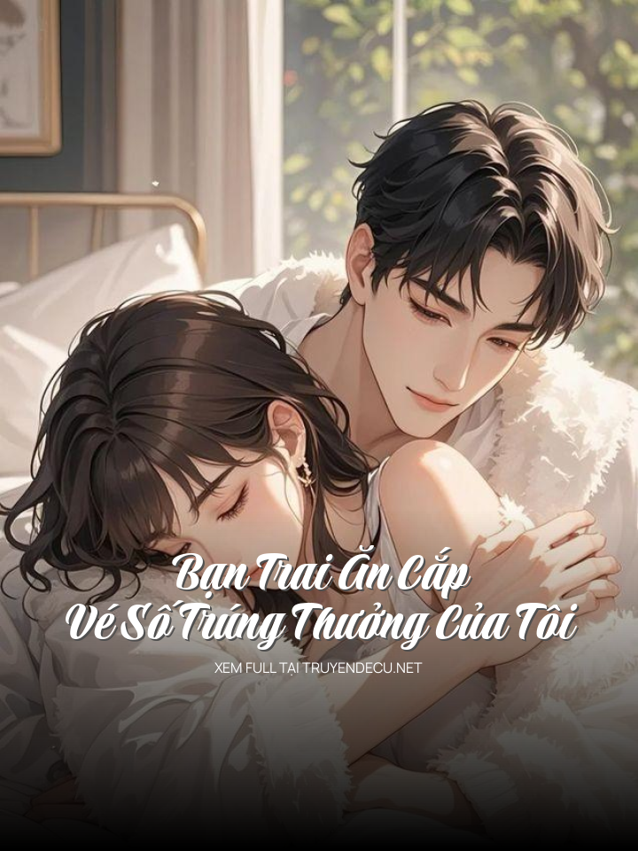 Bạn Trai Ăn Cắp Vé Số Trúng Thưởng Của Tôi