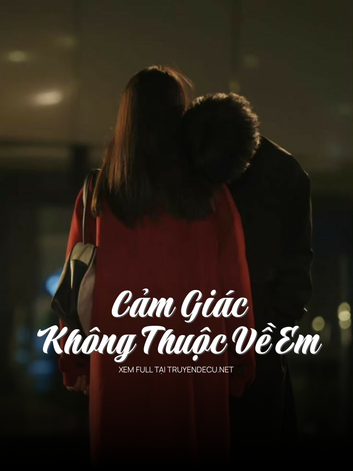 Cảm Giác Không Thuộc Về Em