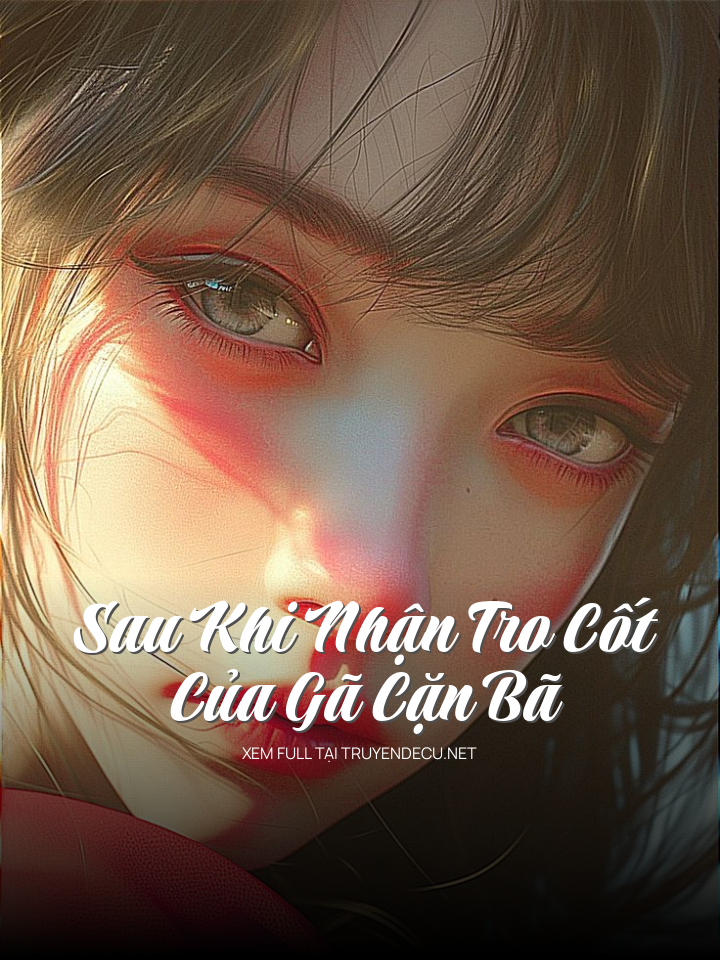 Sau Khi Nhận Tro Cốt Của Gã Cặn Bã