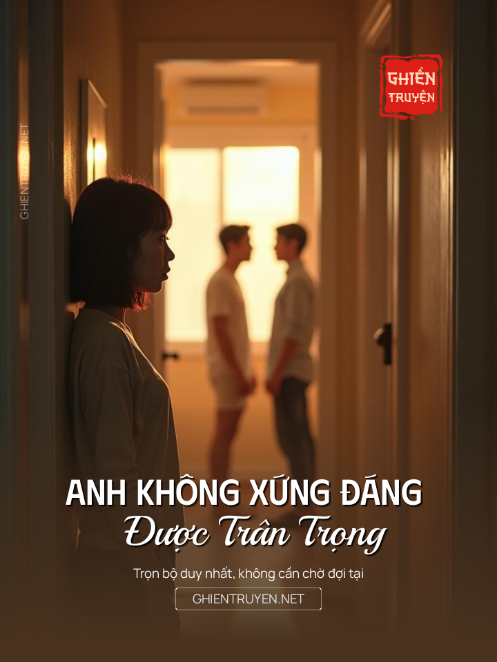 Anh Không Xứng Đáng Được Trân Trọng