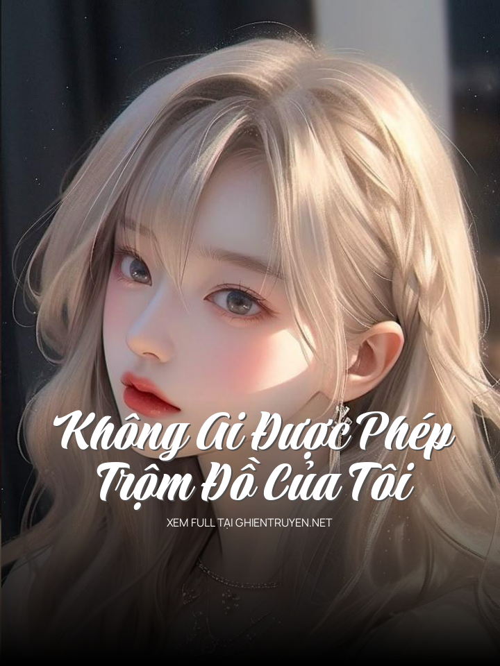 Không Ai Được Phép Trộm Đồ Của Tôi