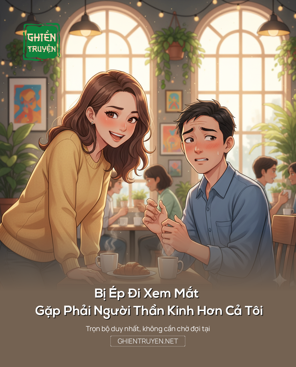 Bị Ép Đi Xem Mắt Gặp Phải Người Thần Kinh Hơn Cả Tôi