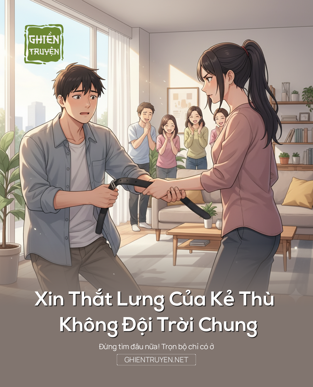 Xin Thắt Lưng Của Kẻ Thù Không Đội Trời Chung