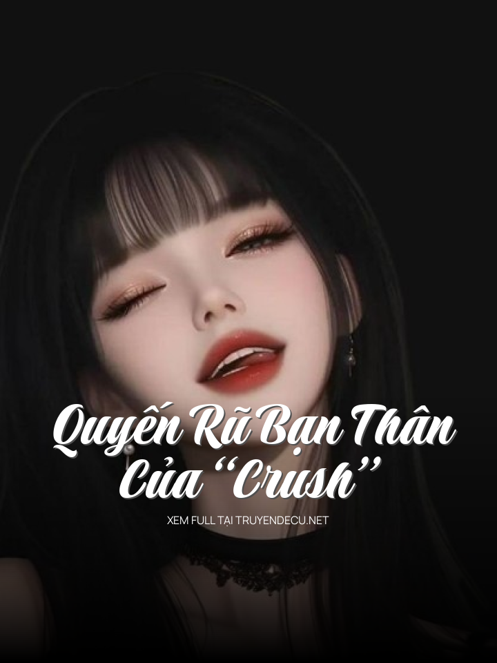 Quyến Rũ Bạn Thân Của “Crush”
