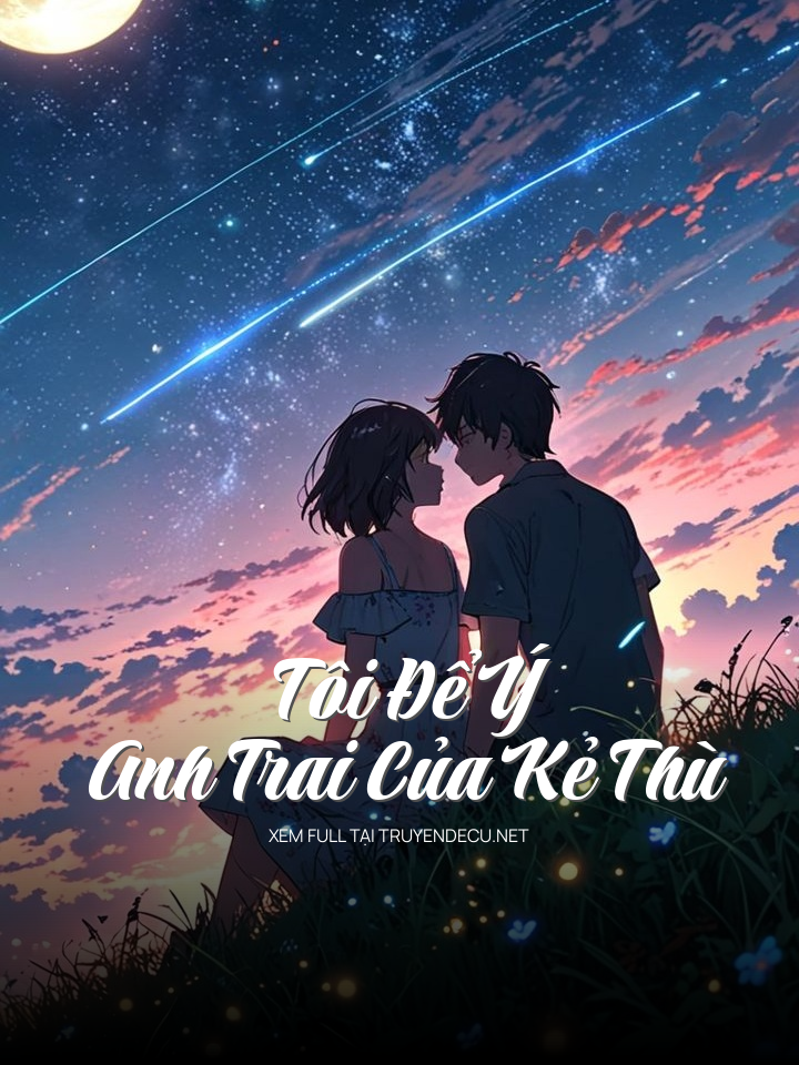 Tôi Để Ý Anh Trai Của Kẻ Thù