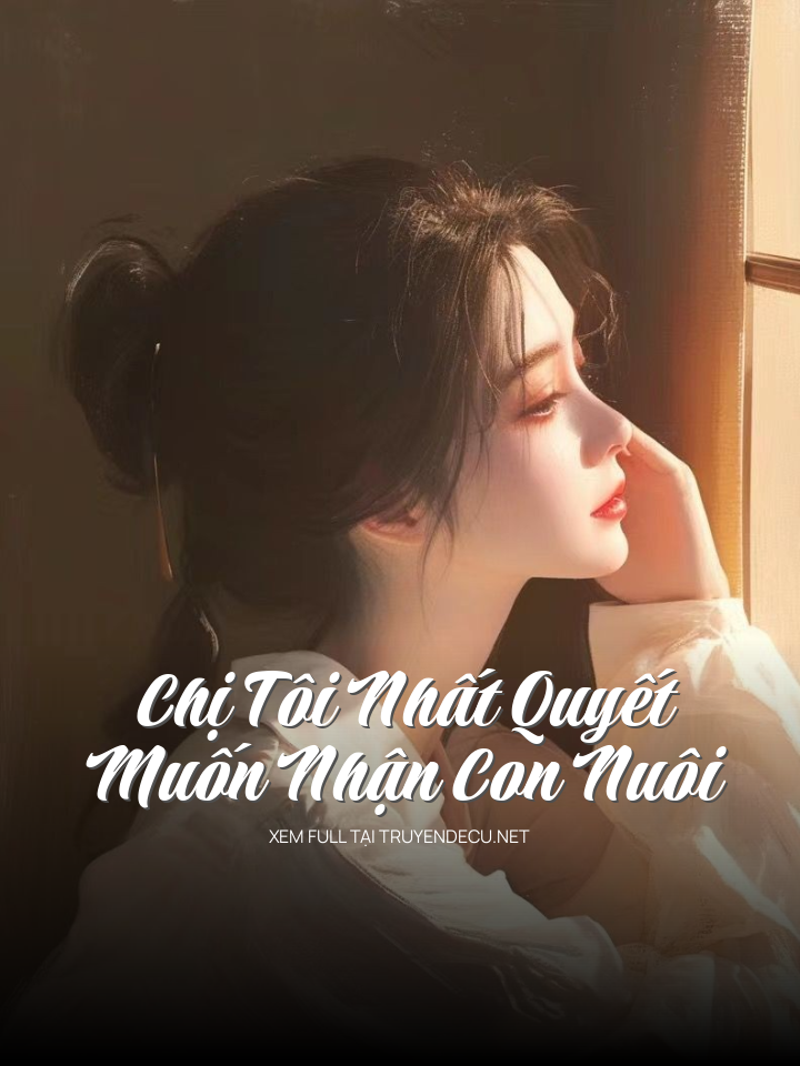 Chị Tôi Nhất Quyết Muốn Nhận Con Nuôi