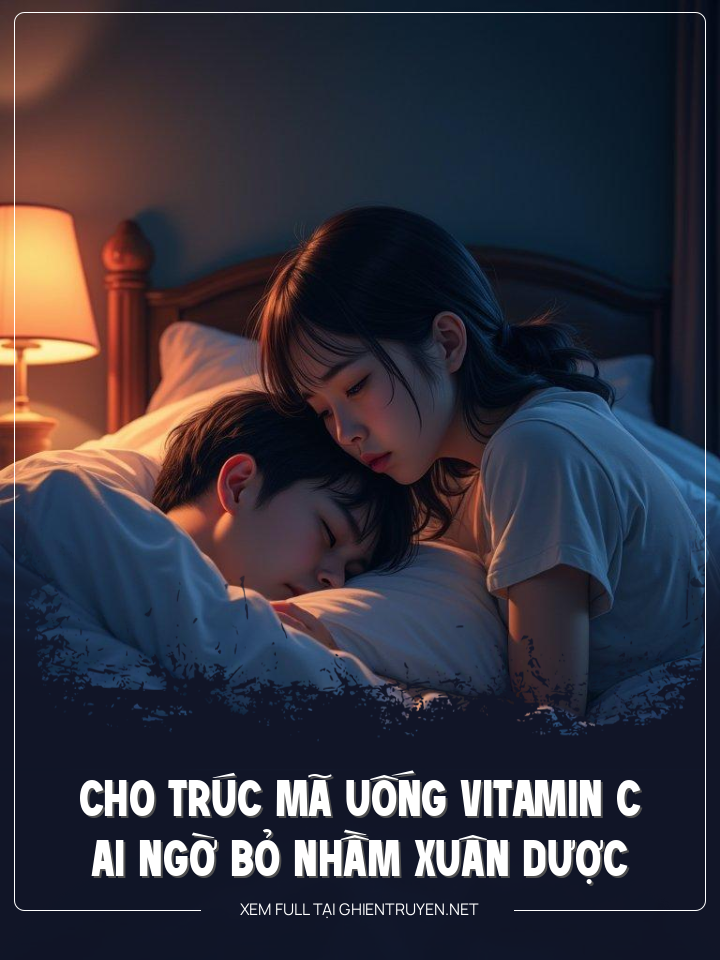 Cho Trúc Mã Uống Vitamin C Ai Ngờ Bỏ Nhầm Xuân Dược