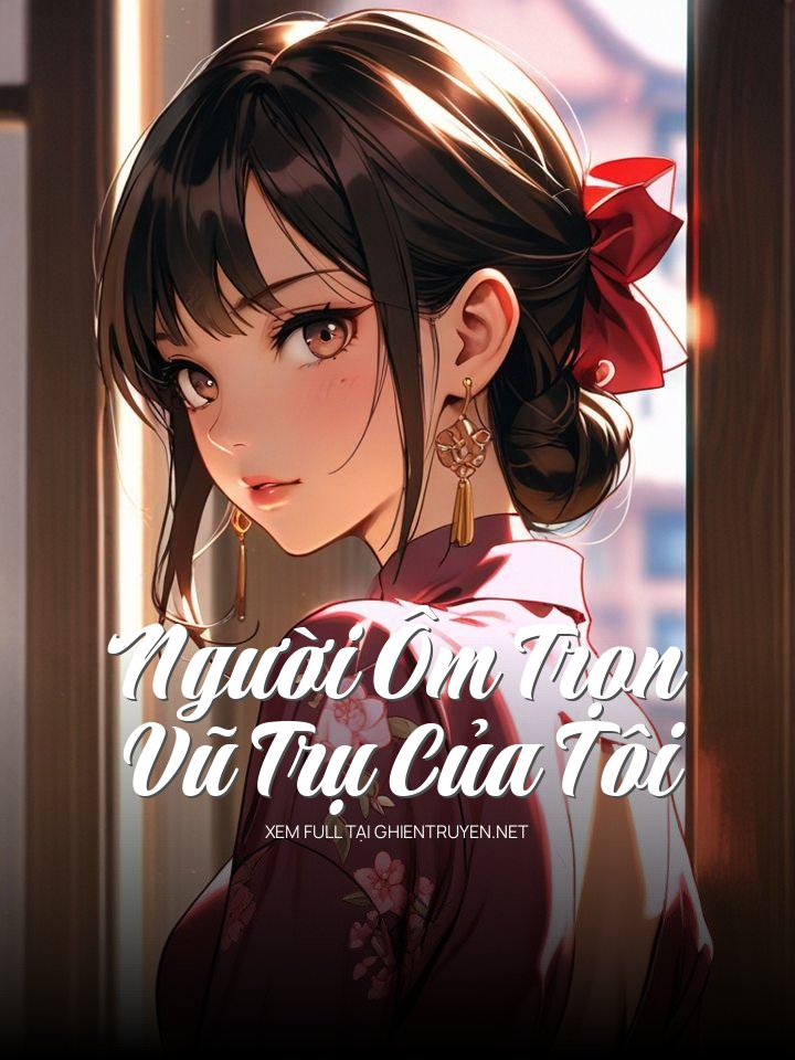 Người Ôm Trọn Vũ Trụ Của Tôi