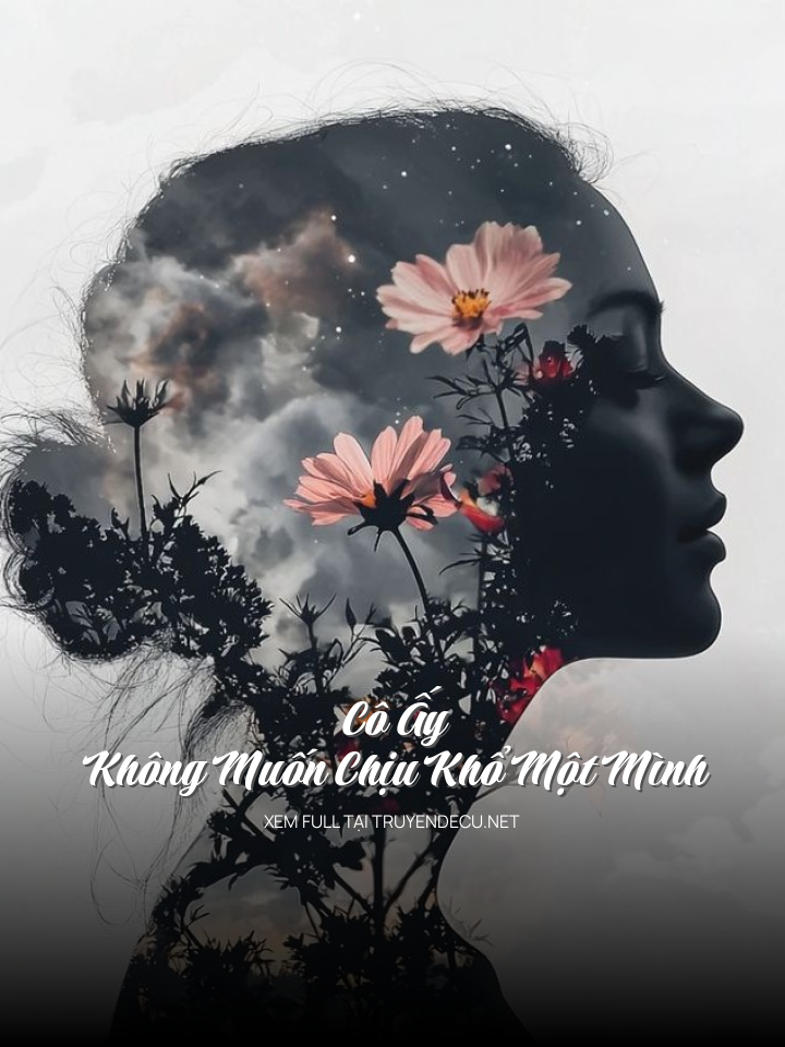 Cô Ấy Không Muốn Chịu Khổ Một Mình