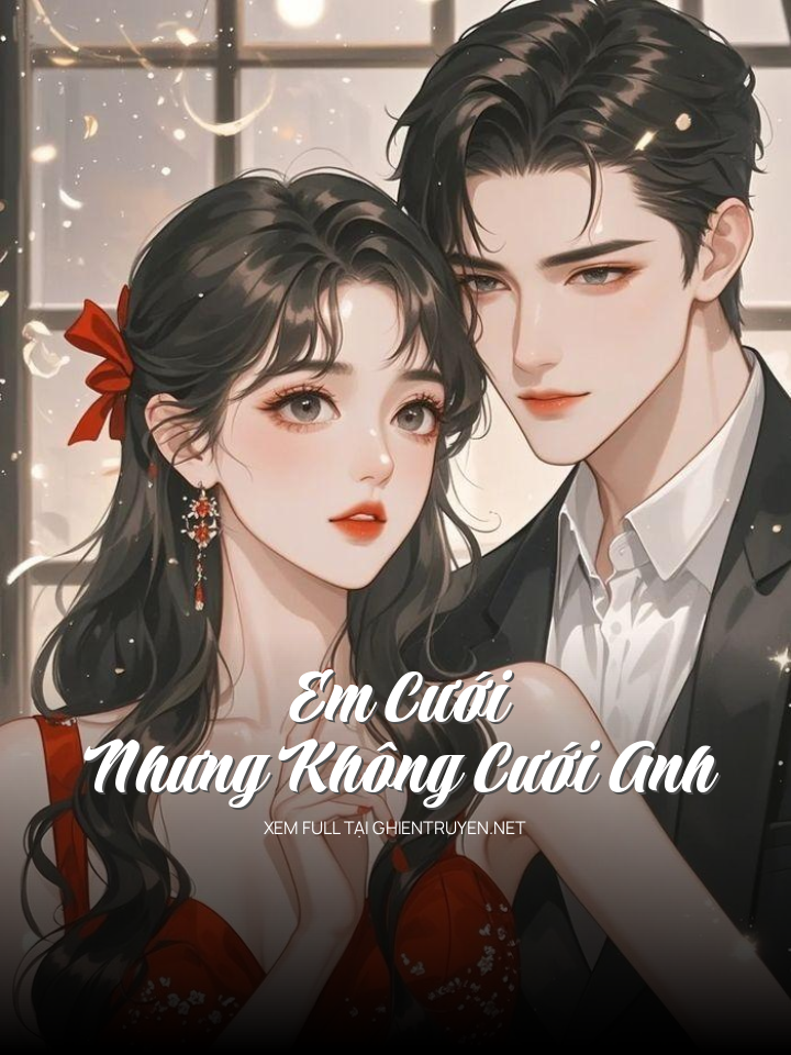 Em Cưới, Nhưng Không Cưới Anh