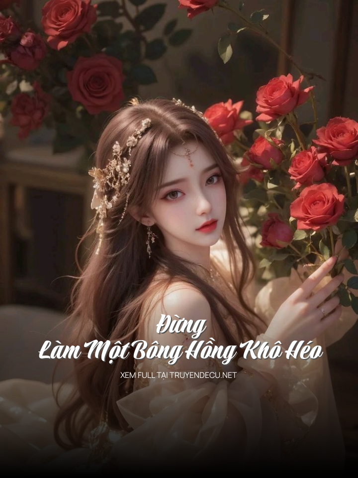 Đừng Làm Một Bông Hồng Khô Héo