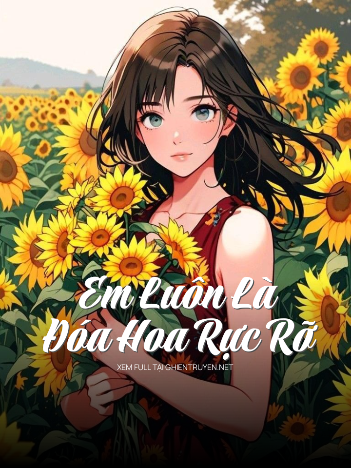 Em Luôn Là Đóa Hoa Rực Rỡ
