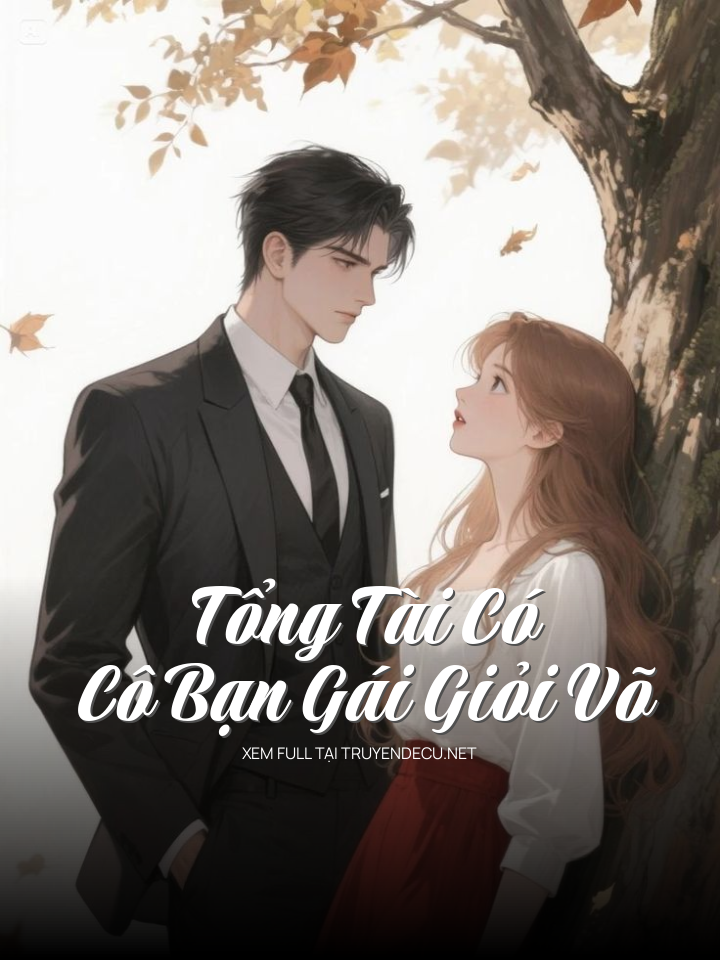 Tổng Tài Có Cô Bạn Gái Giỏi Võ