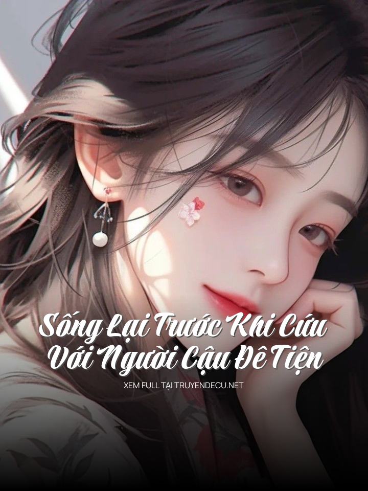 Sống Lại Trước Khi Cứu Với Người Cậu Đê Tiện