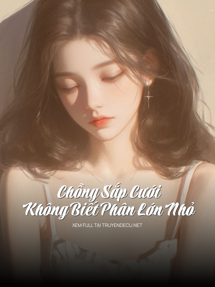 Chồng Sắp Cưới Không Biết Phân Lớn Nhỏ