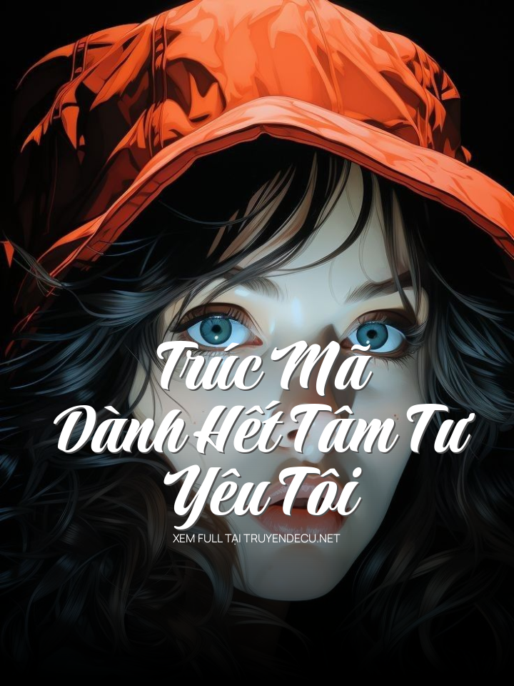 Trúc Mã Dành Hết Tâm Tư Yêu Tôi