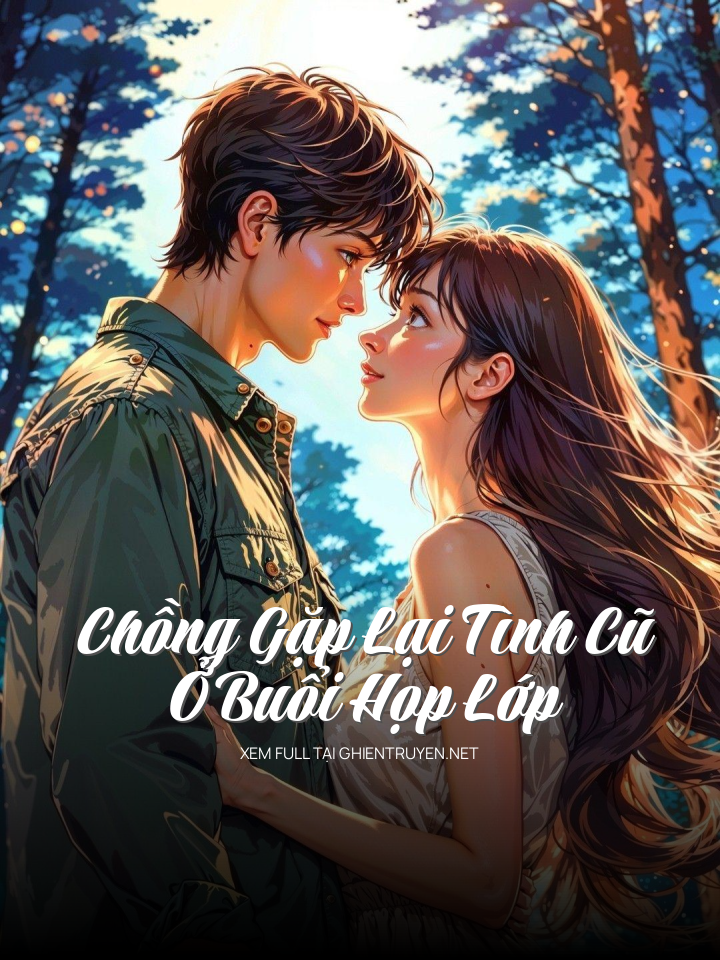 Chồng Gặp Lại Tình Cũ Ở Buổi Họp Lớp