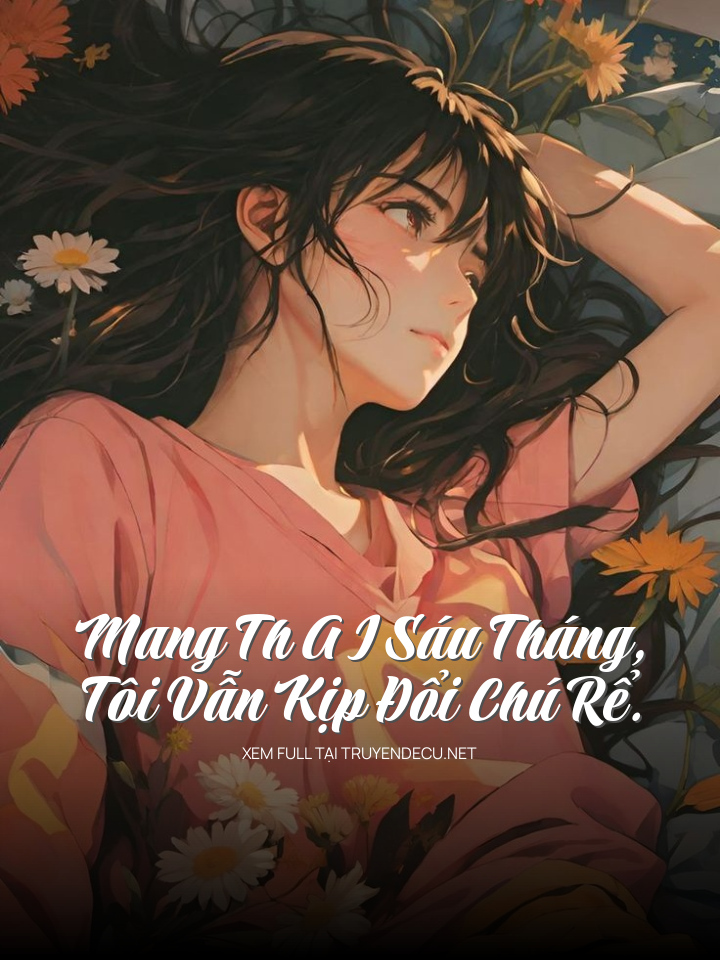 Mang Th A I Sáu Tháng, Tôi Vẫn Kịp Đổi Chú Rể