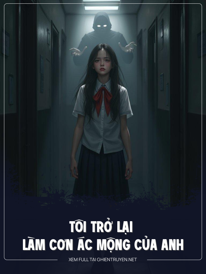 Tôi Trở Lại Làm Cơn Ác Mộng Của Anh