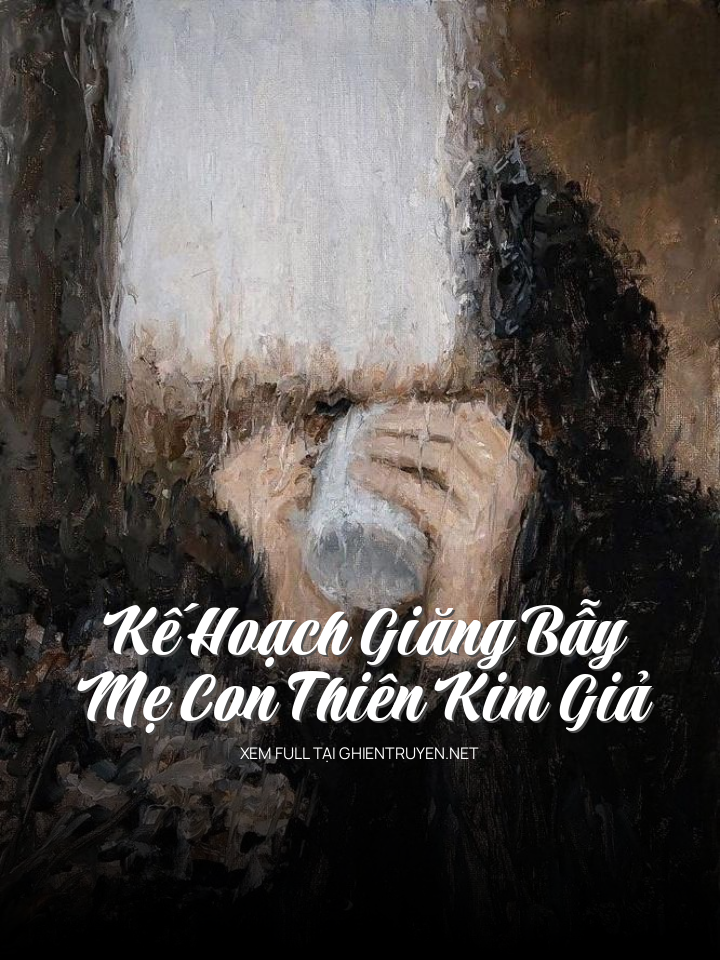 Kế Hoạch Giăng Bẫy Mẹ Con Thiên Kim Giả