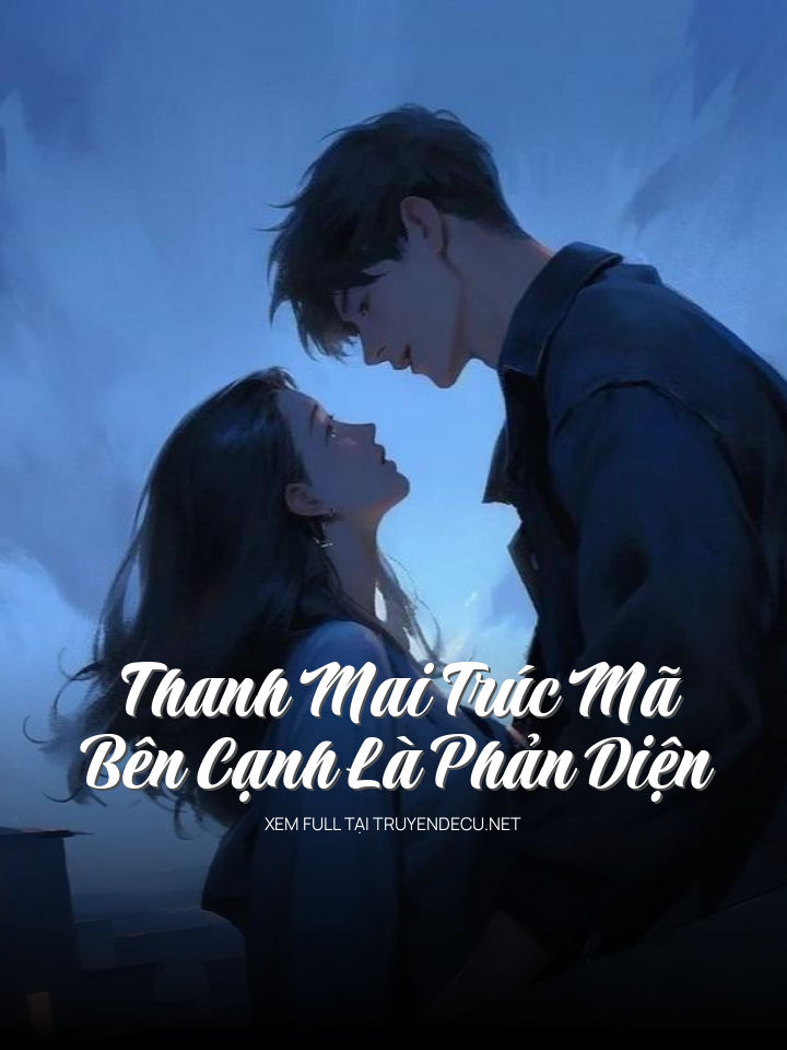 Thanh Mai Trúc Mã Bên Cạnh Là Phản Diện