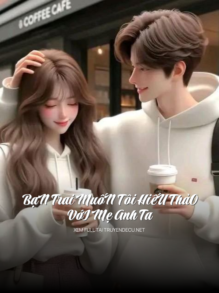 BạN Trai MuốN Tôi HiếU ThảO VớI Mẹ Anh Ta