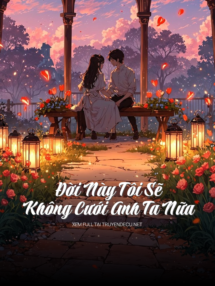 Đời Này Tôi Sẽ Không Cưới Anh Ta Nữa