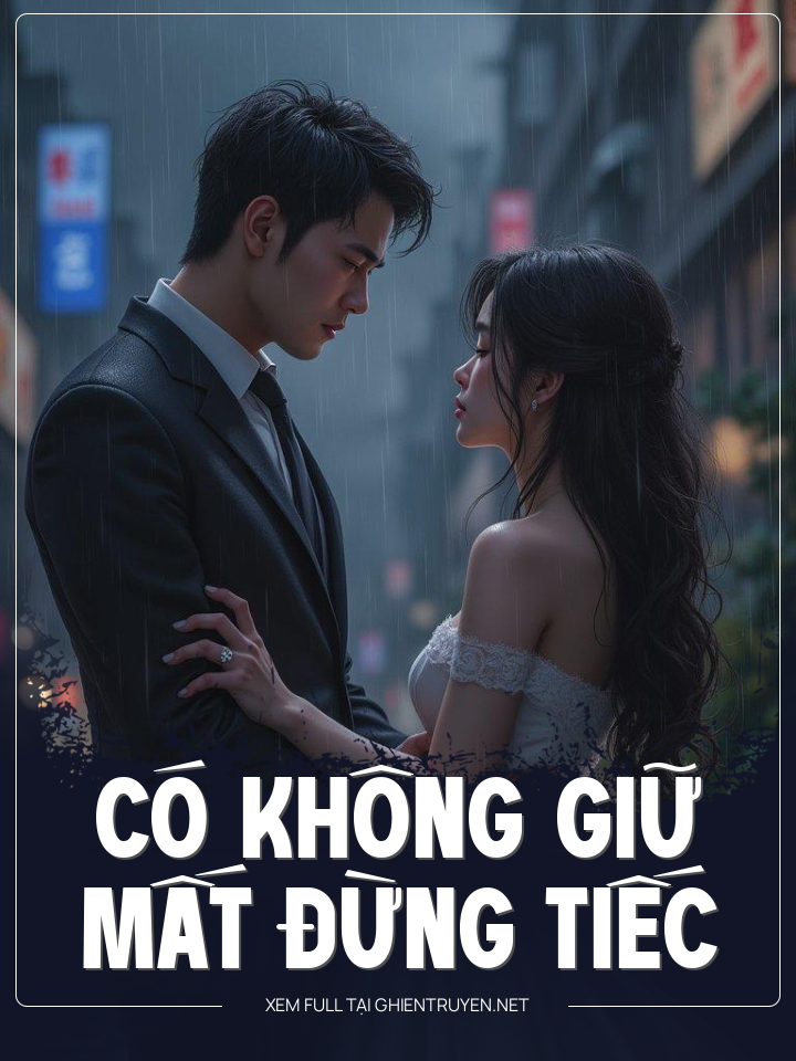 Có Không Giữ Mất Lại Tiếc