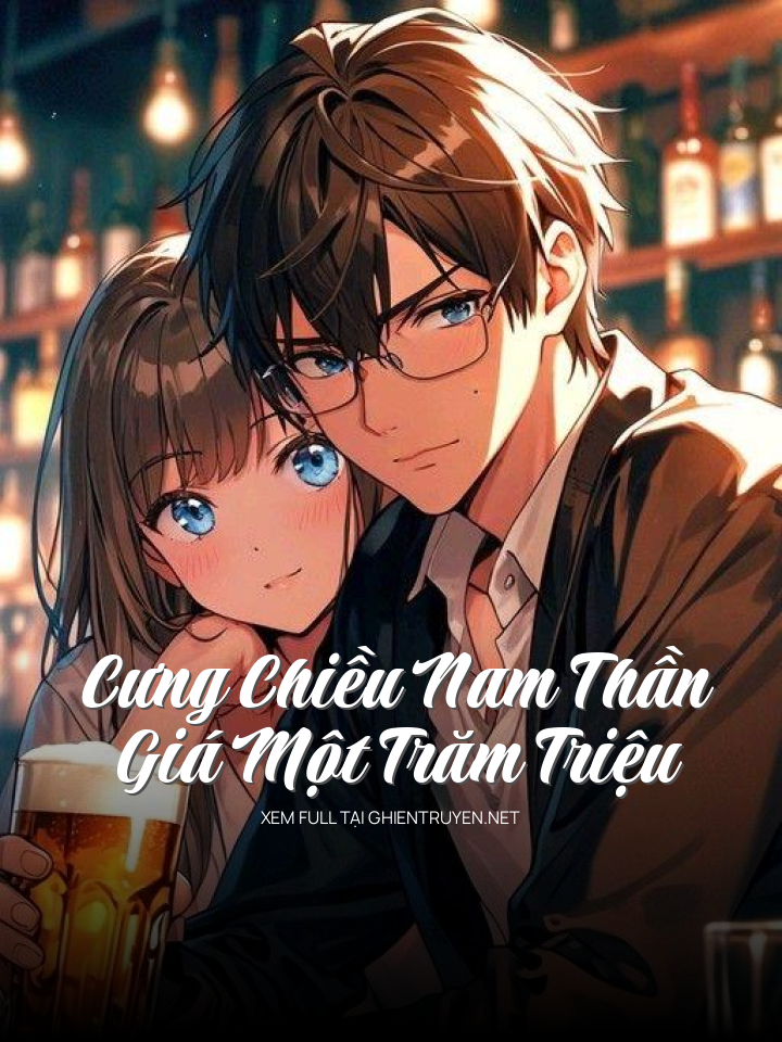 Cưng Chiều Nam Thần Giá Một Trăm Triệu