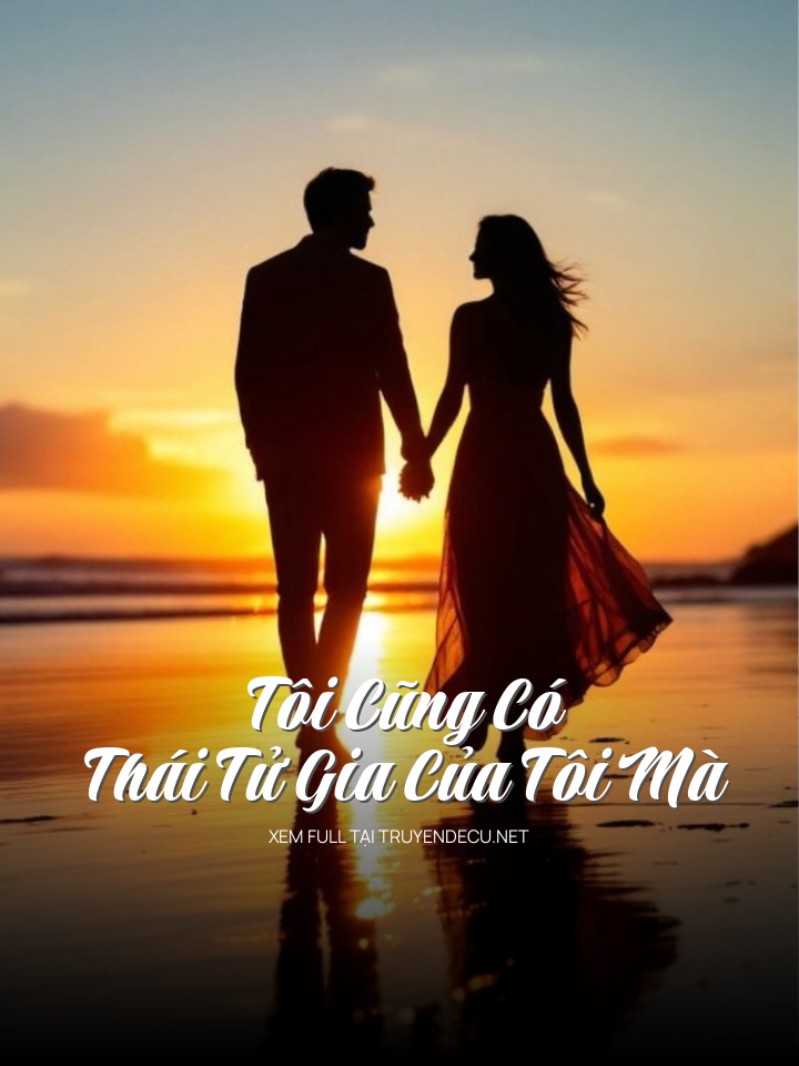 Tôi Cũng Có Thái Tử Gia Của Tôi Mà