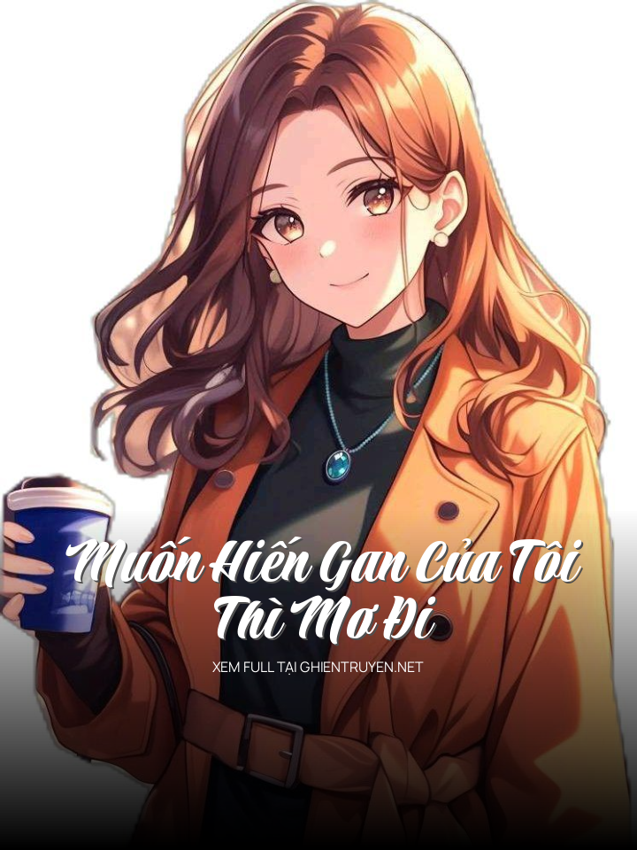 Muốn Hiến Gan Của Tôi Thì Mơ Đi