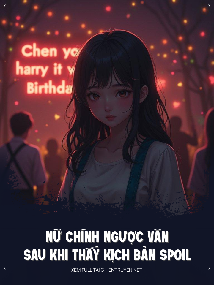 Nữ Chính Ngược Văn Sau Khi Thấy Kịch Bản Spoil