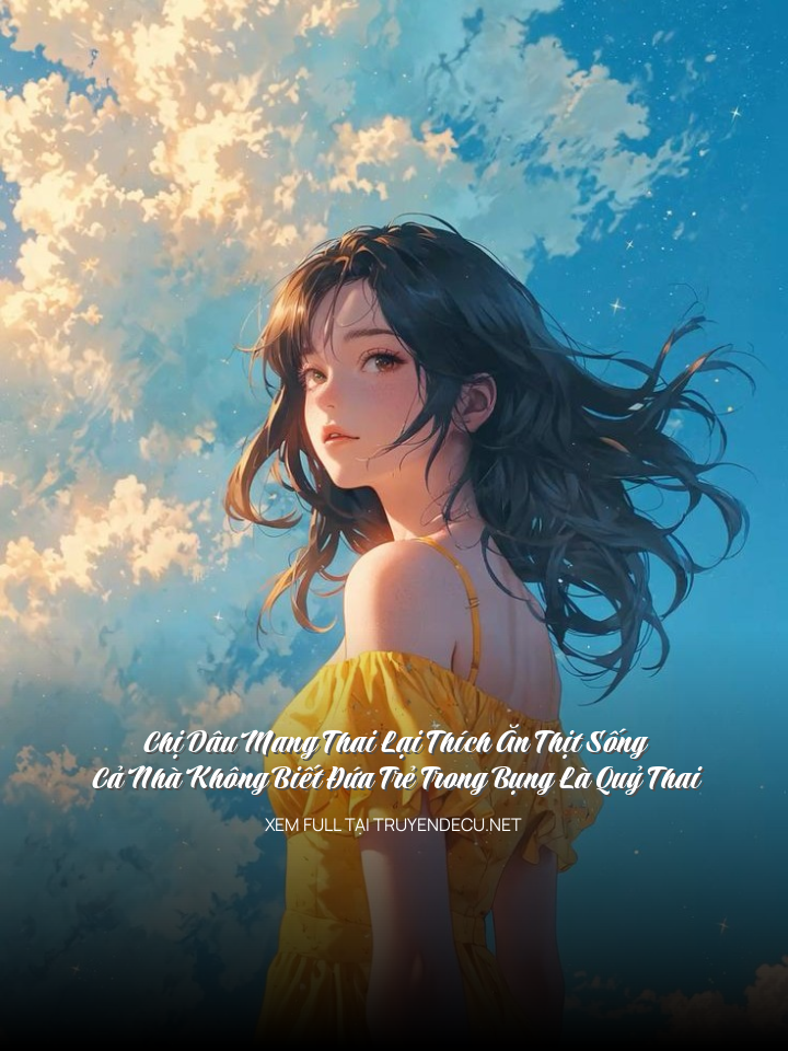 Chị Dâu Mang Thai Lại Thích Ăn Thịt Sống. Cả Nhà Không Biết Đứa Trẻ Trong Bụng Là Quỷ Thai