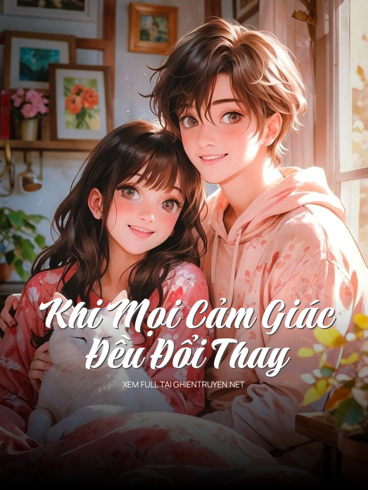 Khi Mọi Cảm Giác Đều Đổi Thay
