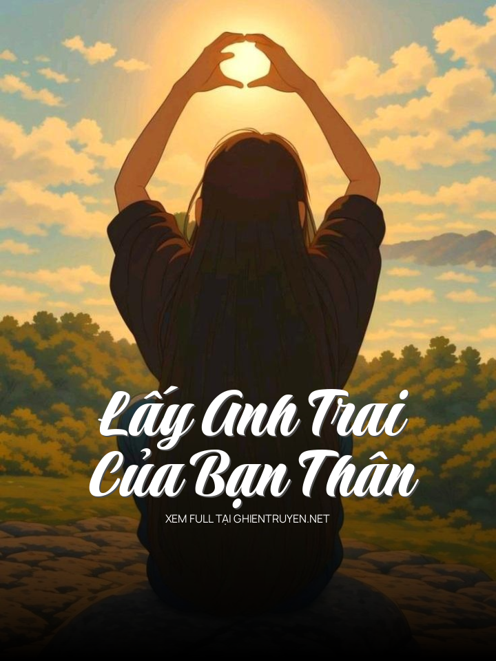 Lấy Anh Trai Của Bạn Thân