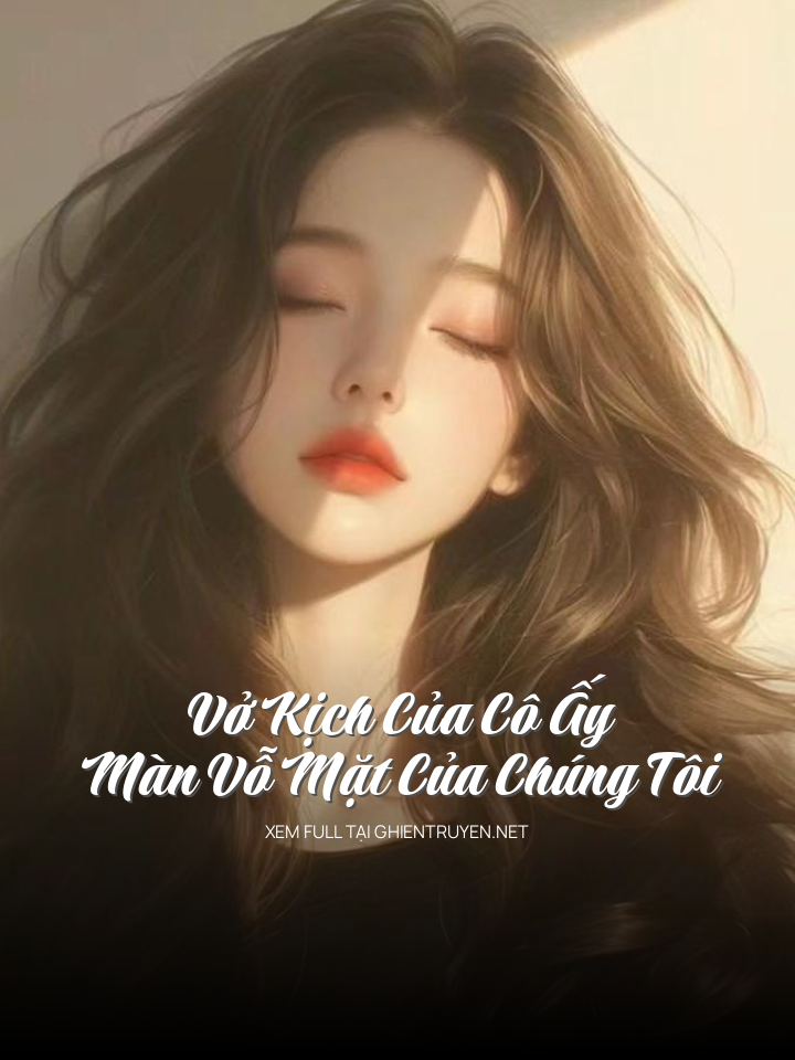 Vở Kịch Của Cô Ấy, Màn Vỗ Mặt Của Chúng Tôi